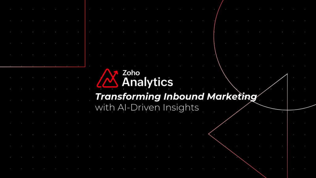 Zoho Analytics: Transforming Inbound Marketing with AI-Driven Insights