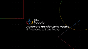 5 HR Processes You Should Be Automating Today with Zoho People