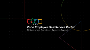 8 Reasons Zoho Employee Self-Service Portal Are Essential for Modern Teams
