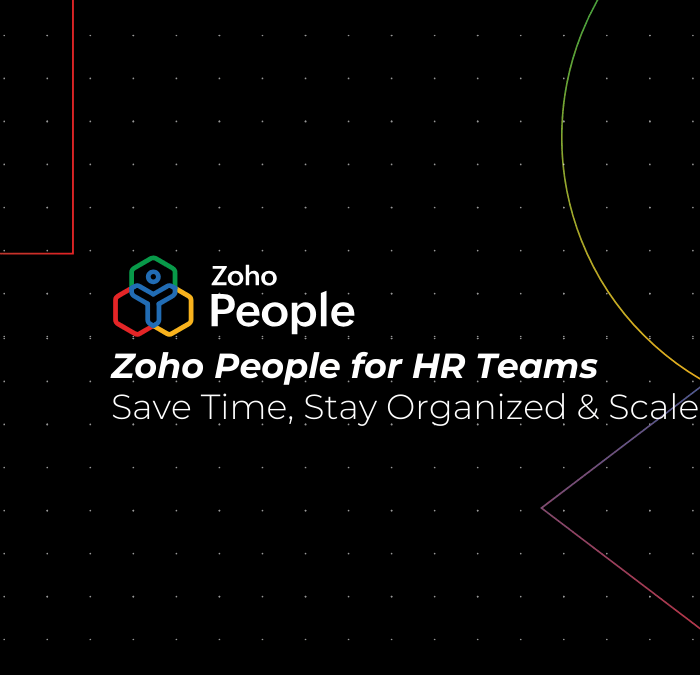 How Zoho People Helps HR Teams Save Time, Stay Organized, and Scale Fast