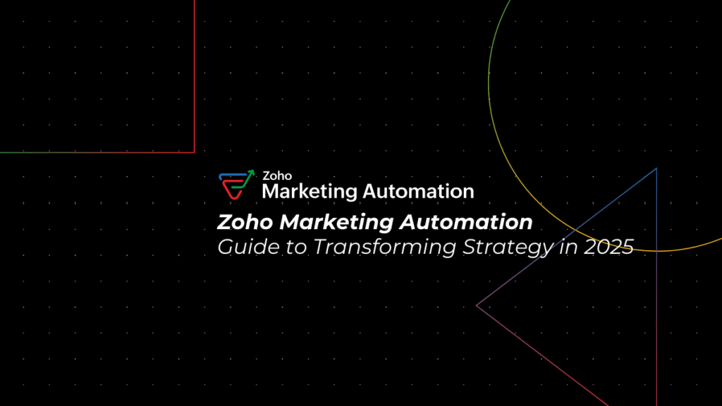 Zoho Marketing Automation: Complete Guide to Transform Your Marketing Strategy in 2025