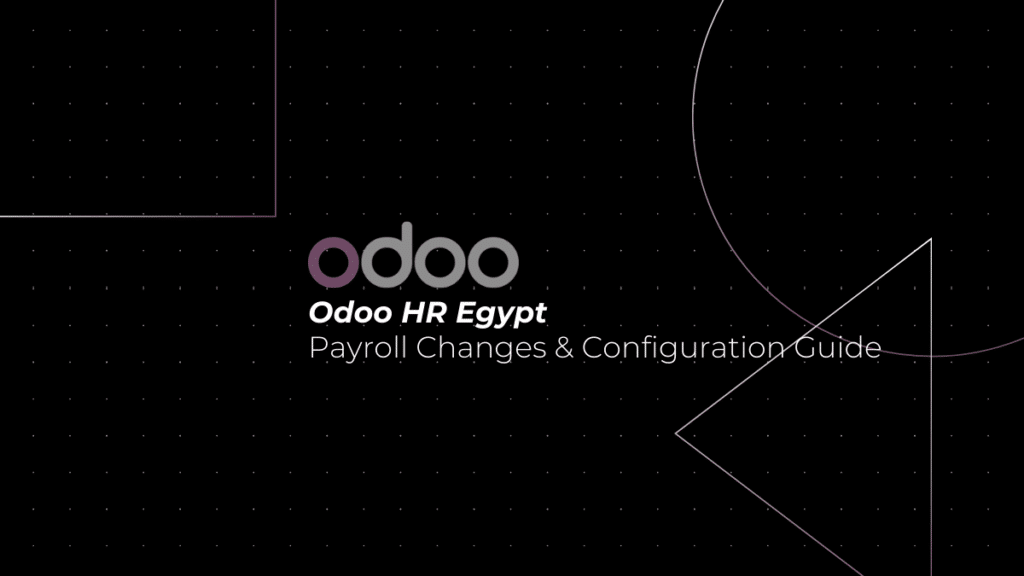 Odoo HR Egypt: Payroll Changes and Configuration Guide After v18.4