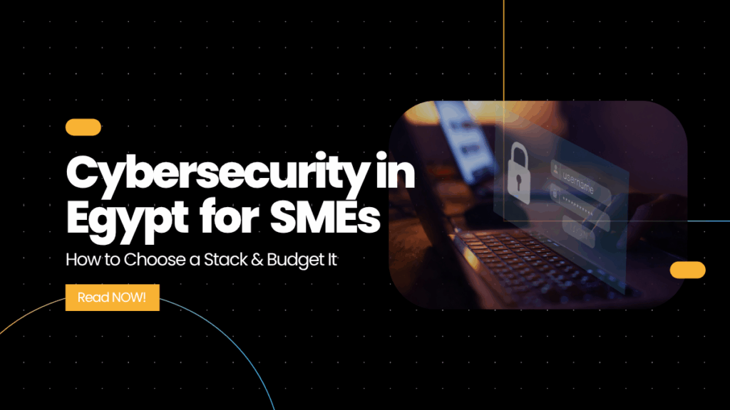 Cybersecurity in Egypt for SMEs: How to Choose a Stack & Budget It