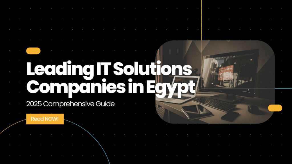 Comprehensive Guide to Leading IT Solutions Companies in Egypt 2025