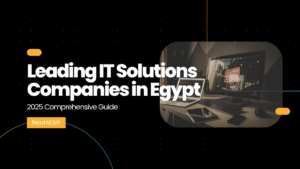 Comprehensive Guide to Leading IT Solutions Companies in Egypt 2025