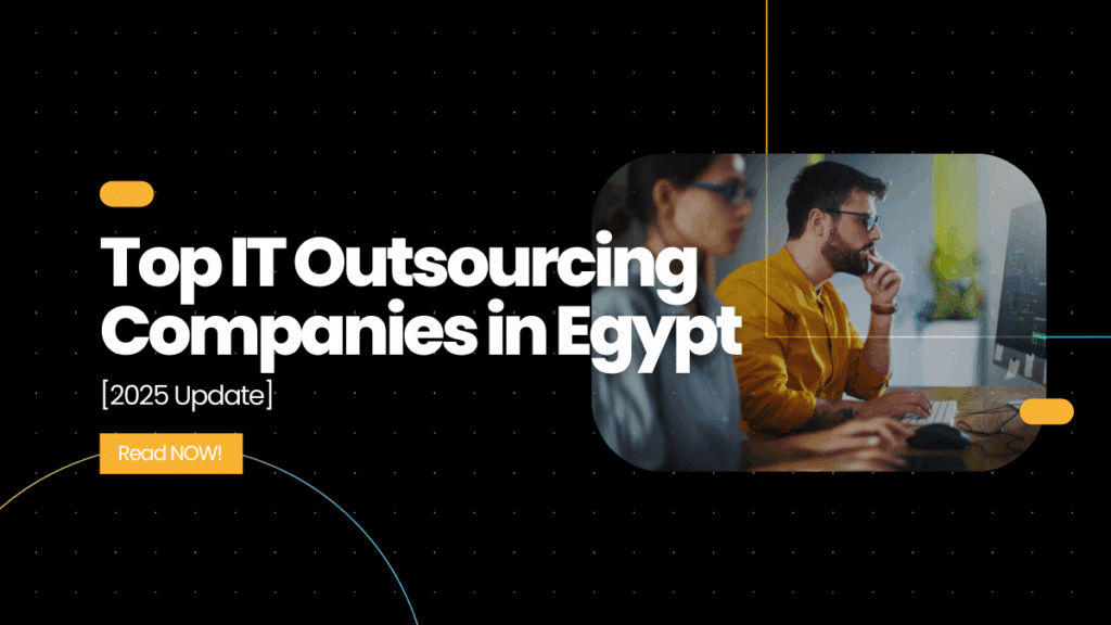 Top IT Outsourcing Companies in Egypt [2025 Update]
