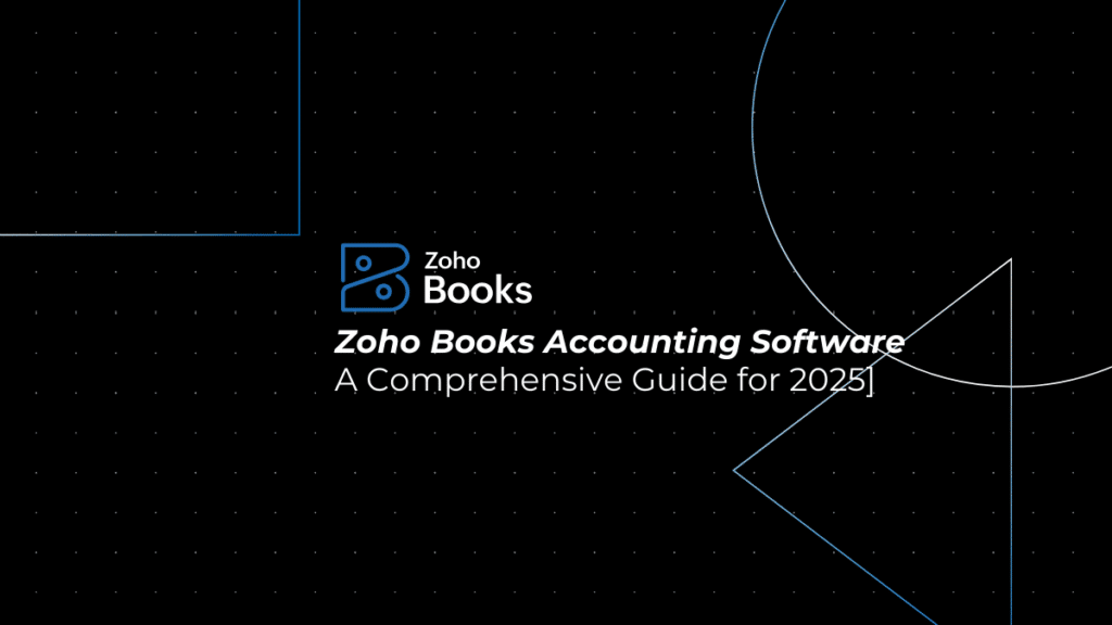 What is Zoho Books Accounting Software? A Comprehensive Guide for 2025