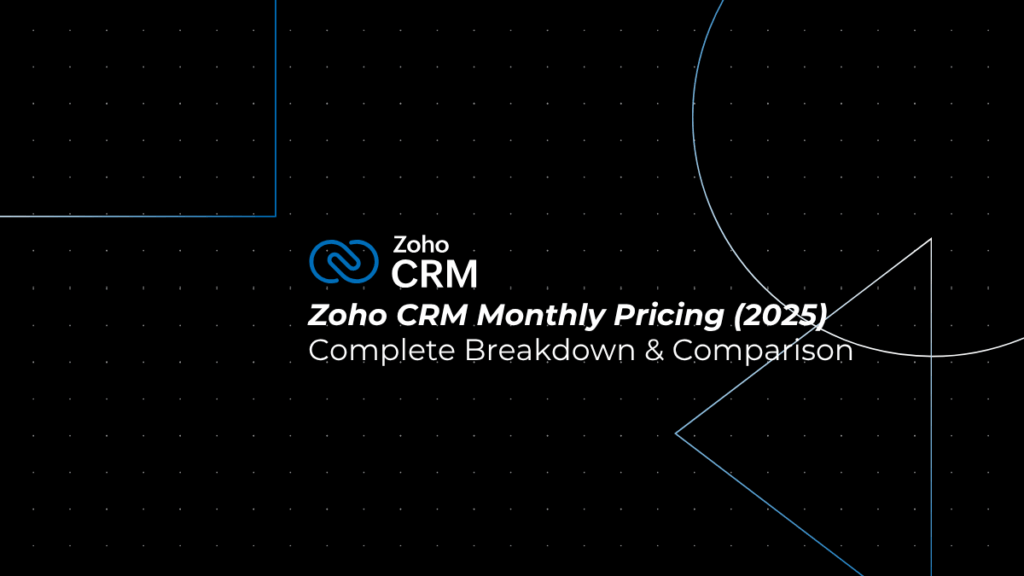 Zoho CRM Monthly Pricing: Complete Breakdown & Comparison (2025)