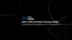 Zoho CRM Monthly Pricing: Complete Breakdown & Comparison (2025)