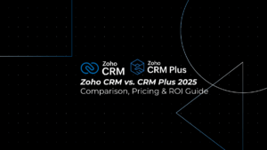 Difference Between Zoho CRM and CRM Plus: Full Comparison, Pricing & ROI Guide 2025