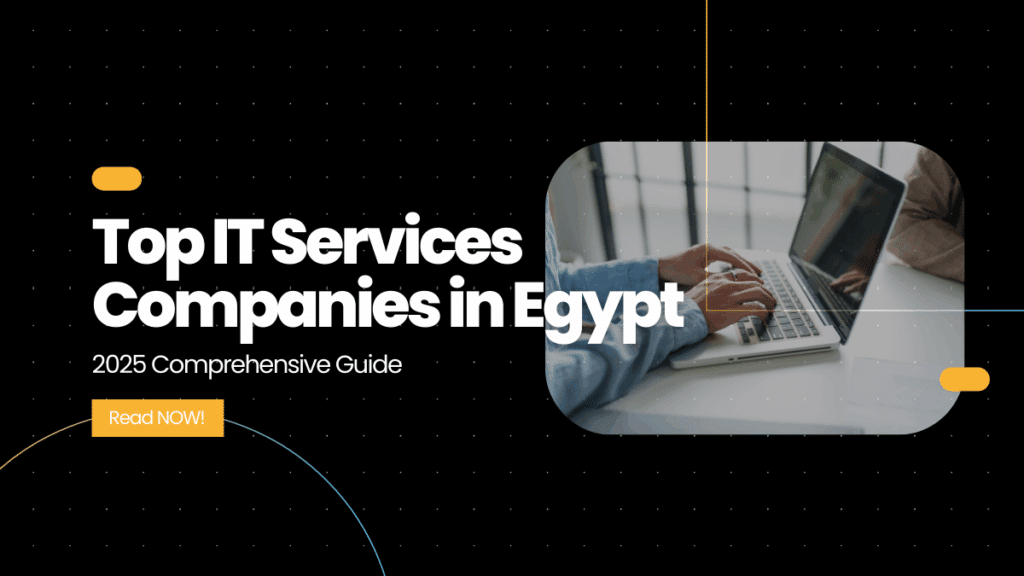 Top IT Services Companies in Egypt: 2025 Comprehensive Guide