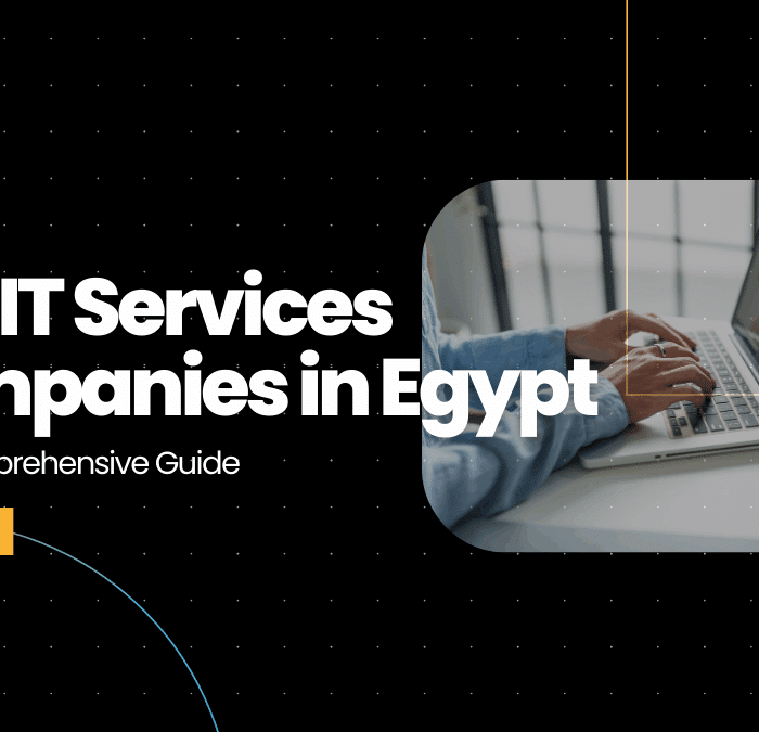 Top IT Services Companies in Egypt: 2025 Comprehensive Guide