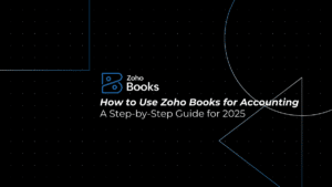 How to Use Zoho Books for Accounting: A Step-by-Step Guide for 2025