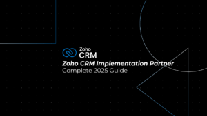 Zoho CRM Implementation Partner: Your Complete 2025 Guide