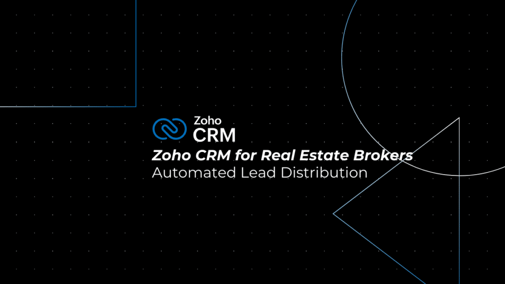 Automated Lead Distribution for Real Estate Brokers: Best Practices with Zoho CRM