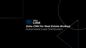 Automated Lead Distribution for Real Estate Brokers: Best Practices with Zoho CRM
