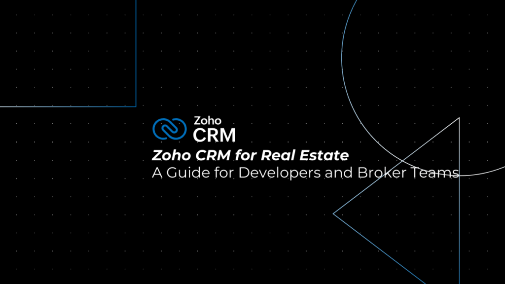 Zoho CRM for Real Estate: A Complete Guide for Developers and Broker Teams