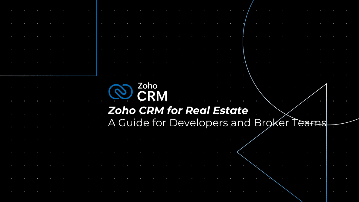 Zoho CRM for Real Estate: A Complete Guide for Developers and Broker Teams