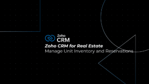 Real Estate CRM: How to Manage Unit Inventory and Reservations with Zoho CRM