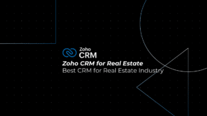 Best CRM for Real Estate: 6 Reasons Why Zoho CRM Is Built for Real Estate Industry
