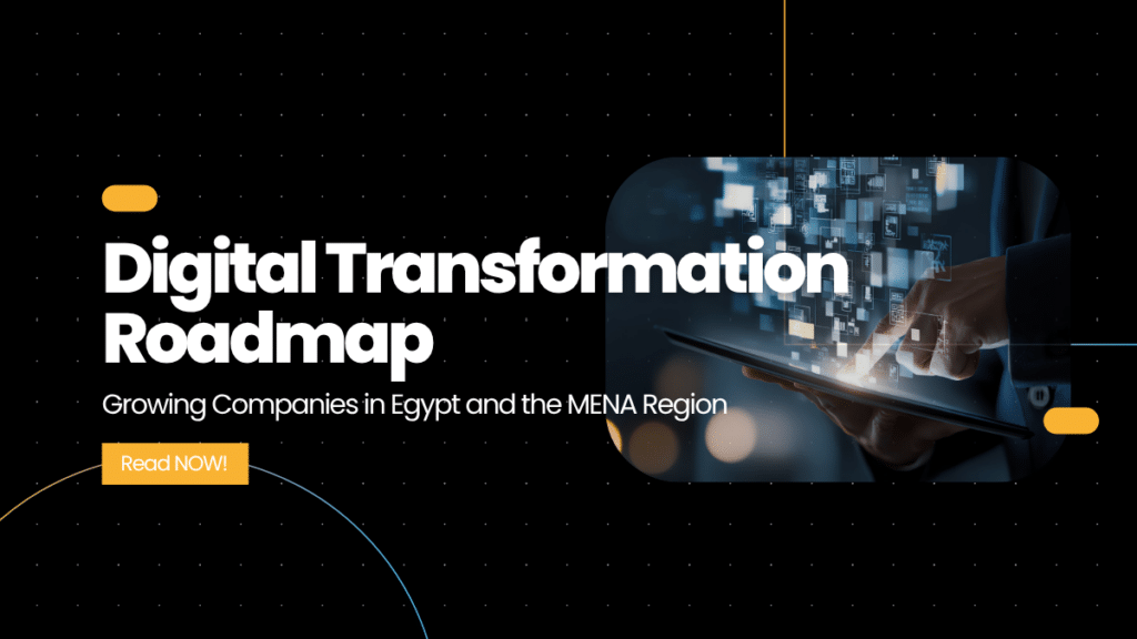 Digital Transformation Roadmap for Growing Companies in Egypt and the MENA Region