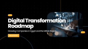 Digital Transformation Roadmap for Growing Companies in Egypt and the MENA Region