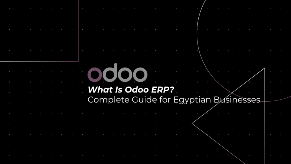 What Is Odoo ERP? A Complete Guide for Egyptian Businesses