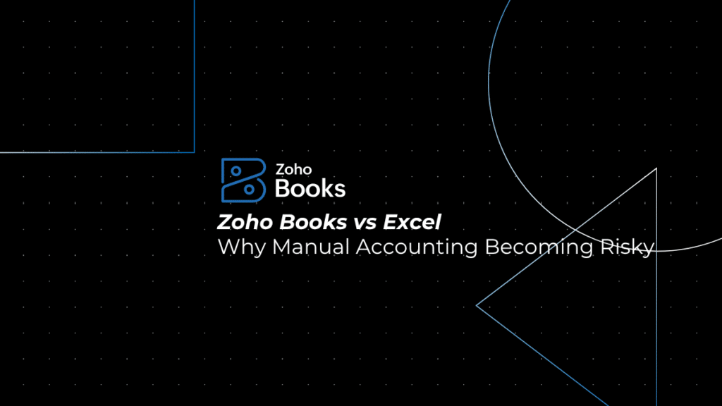 Zoho Books vs Excel: Why Manual Accounting Becomes Risky as Your Business Grows