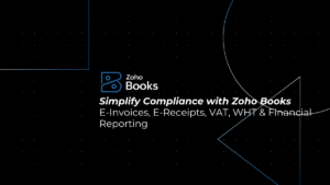 Simplify Compliance with Zoho Books: E-Invoices, E-Receipts, VAT, WHT & Financial Reporting
