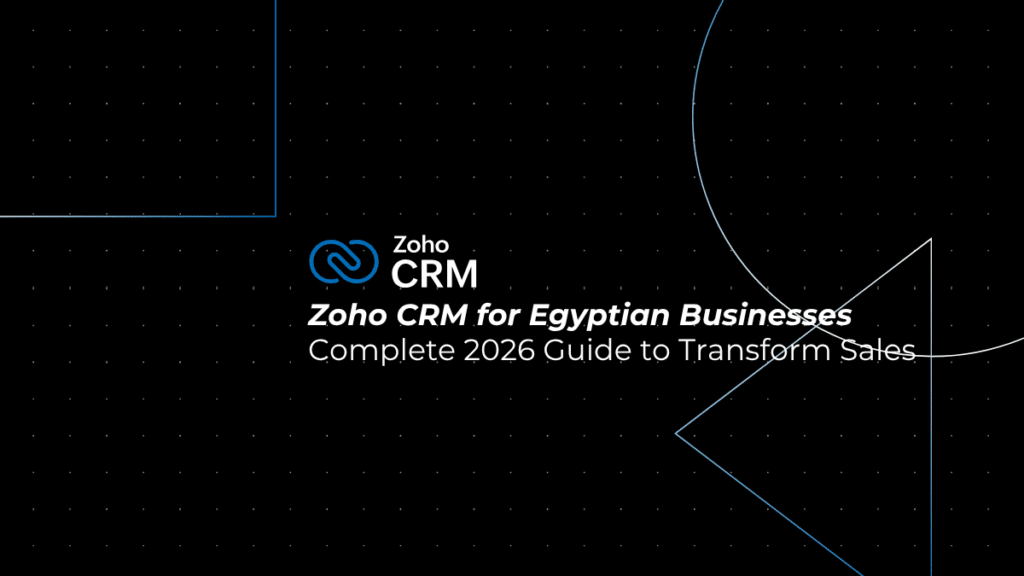 Zoho CRM Egypt: The Complete 2026 Guide to Transform Sales