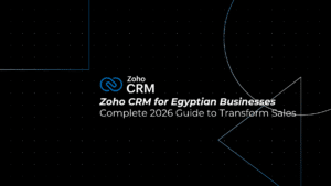 Zoho CRM Egypt: The Complete 2026 Guide to Transform Sales