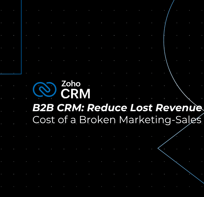 B2B CRM: 4 Proven Ways to Reduce Lost Revenue from a Broken Marketing-Sales Handoff