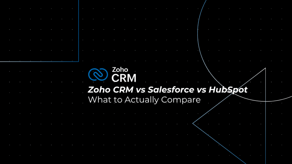 Zoho CRM vs Salesforce vs HubSpot: What to Actually Compare