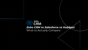 Zoho CRM vs Salesforce vs HubSpot: What to Actually Compare