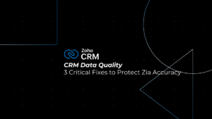 CRM Data Quality: 3 Critical Fixes to Protect Zia Accuracy