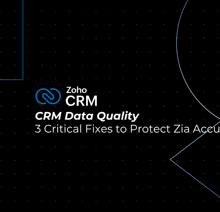 CRM Data Quality: 3 Critical Fixes to Protect Zia Accuracy