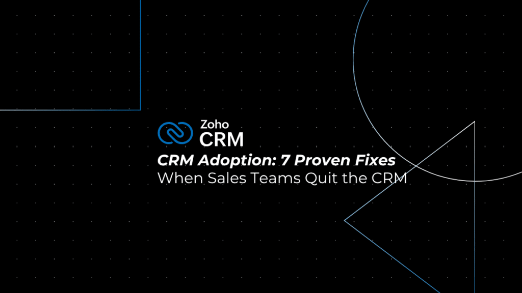 CRM Adoption: 7 Proven Fixes When Sales Teams Quit the CRM