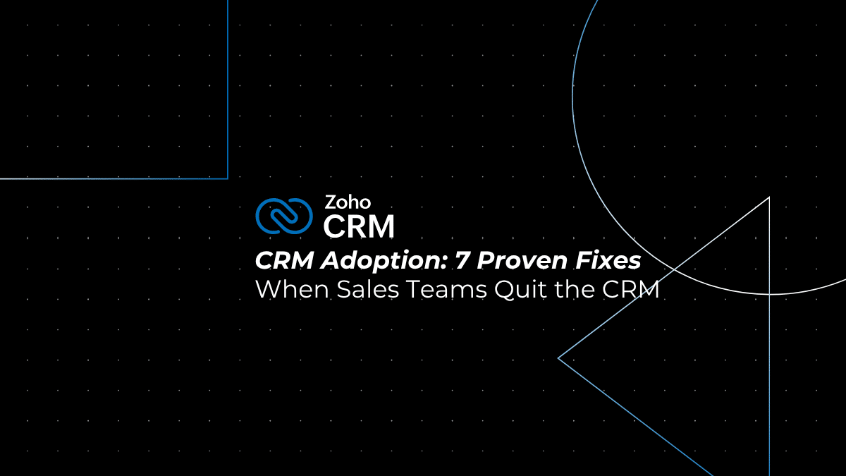 CRM Adoption: 7 Proven Fixes When Sales Teams Quit the CRM