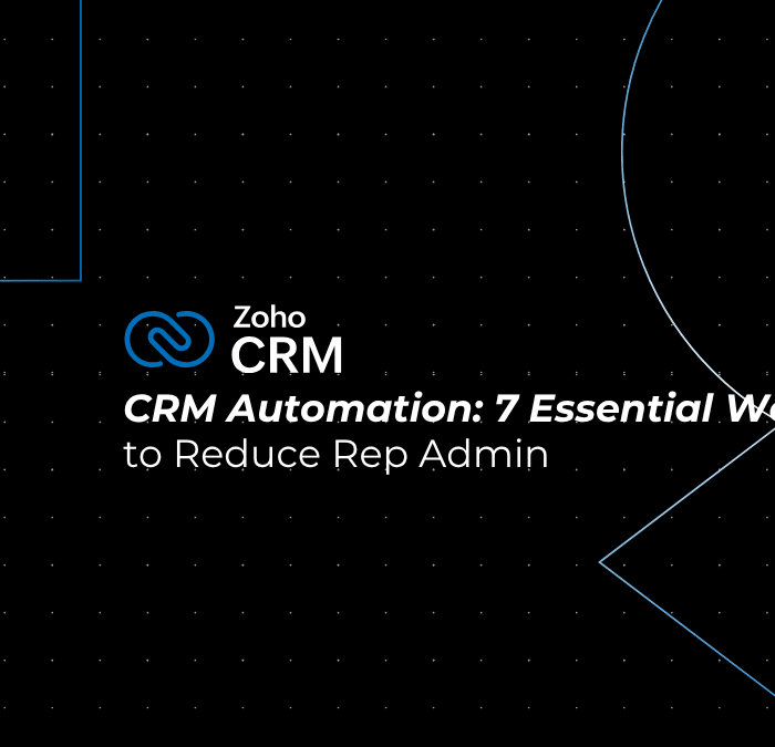 CRM Automation: 7 Essential Workflows to Reduce Rep Admin