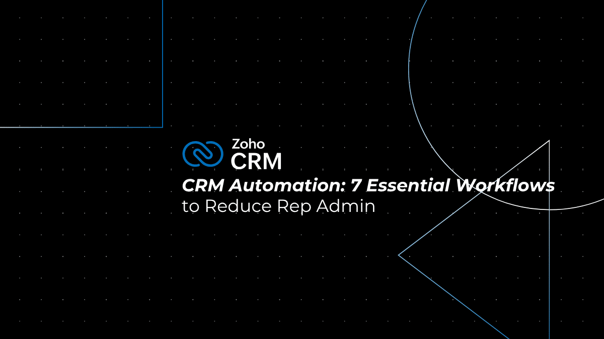 CRM Automation: 7 Essential Workflows to Reduce Rep Admin