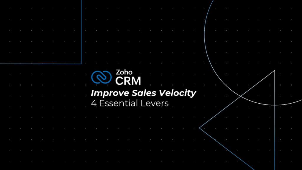 How to Improve Sales Velocity with Zoho: 4 Essential Levers
